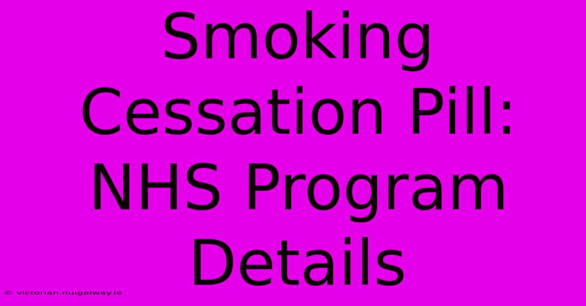 Smoking Cessation Pill: NHS Program Details 