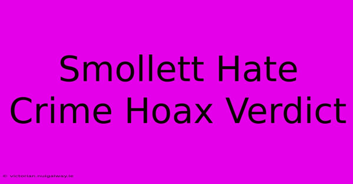 Smollett Hate Crime Hoax Verdict