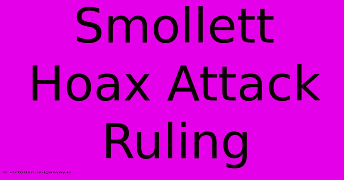 Smollett Hoax Attack Ruling