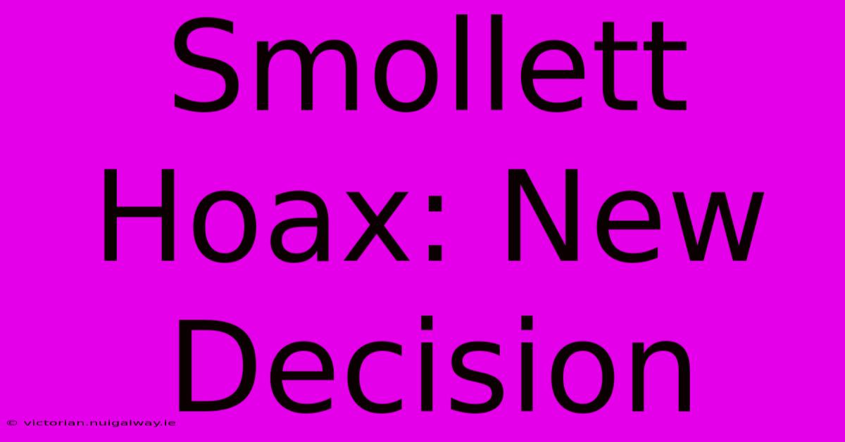 Smollett Hoax: New Decision