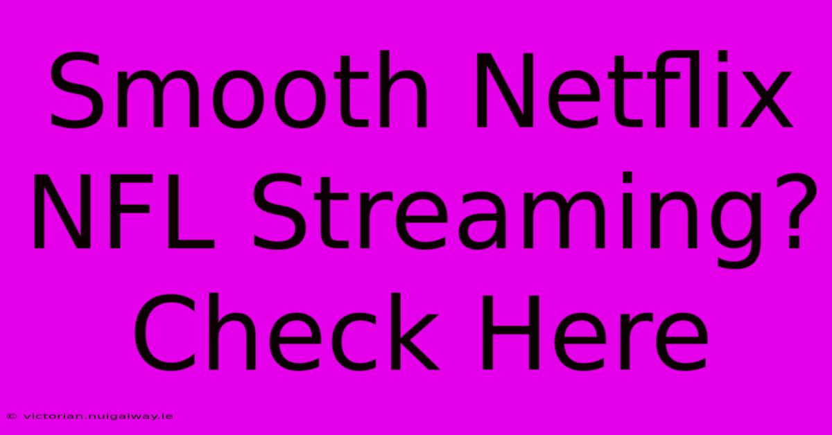 Smooth Netflix NFL Streaming? Check Here