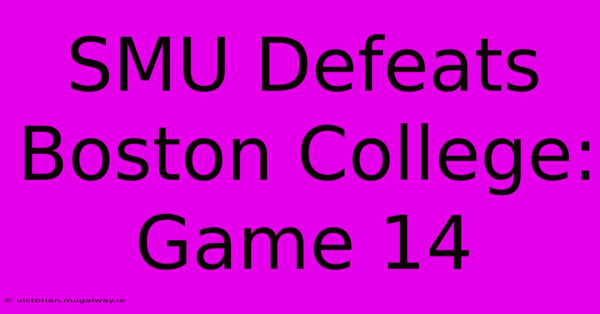 SMU Defeats Boston College: Game 14