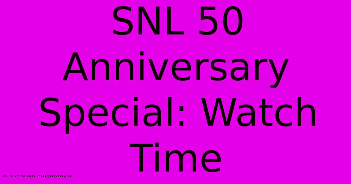 SNL 50 Anniversary Special: Watch Time