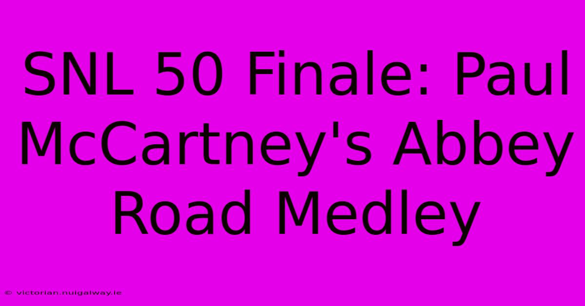 SNL 50 Finale: Paul McCartney's Abbey Road Medley