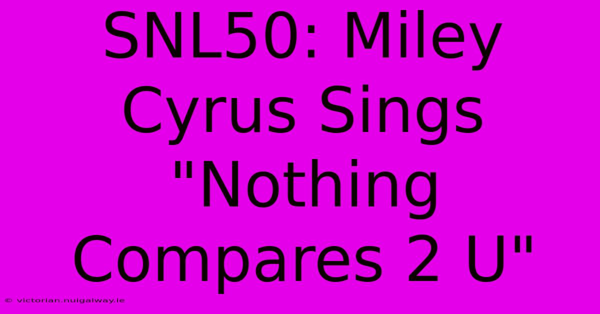 SNL50: Miley Cyrus Sings 