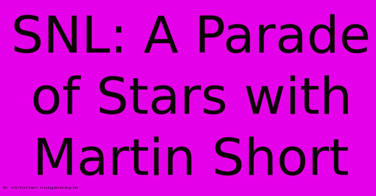 SNL: A Parade Of Stars With Martin Short