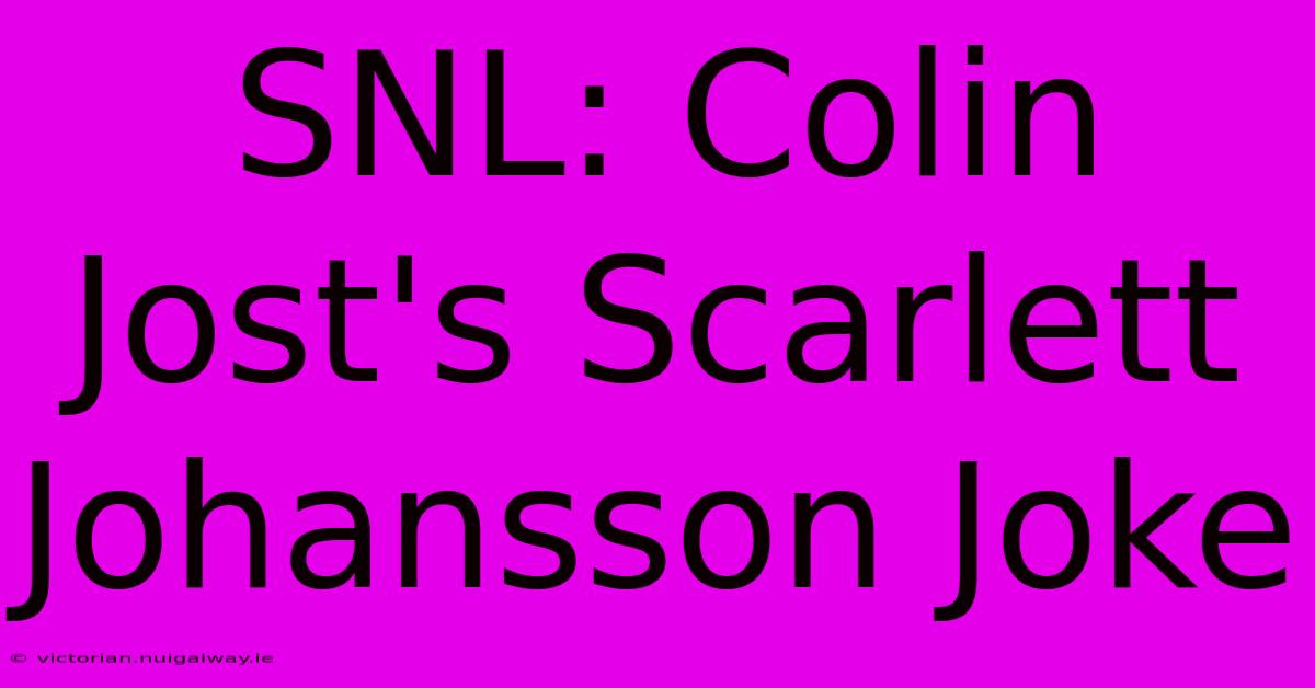 SNL: Colin Jost's Scarlett Johansson Joke