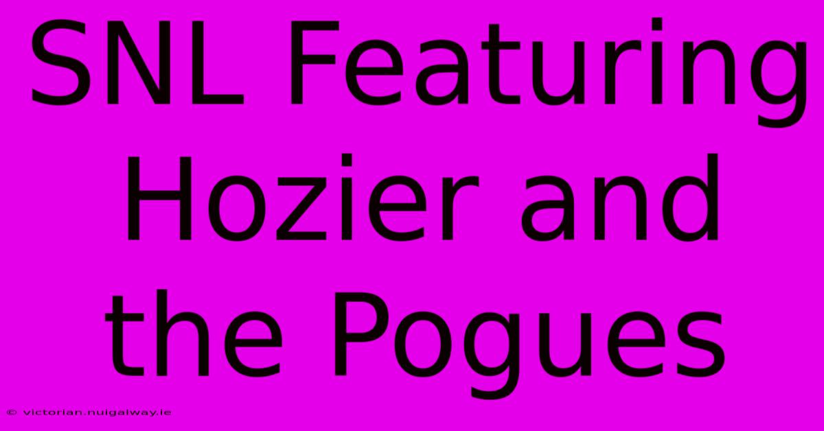 SNL Featuring Hozier And The Pogues