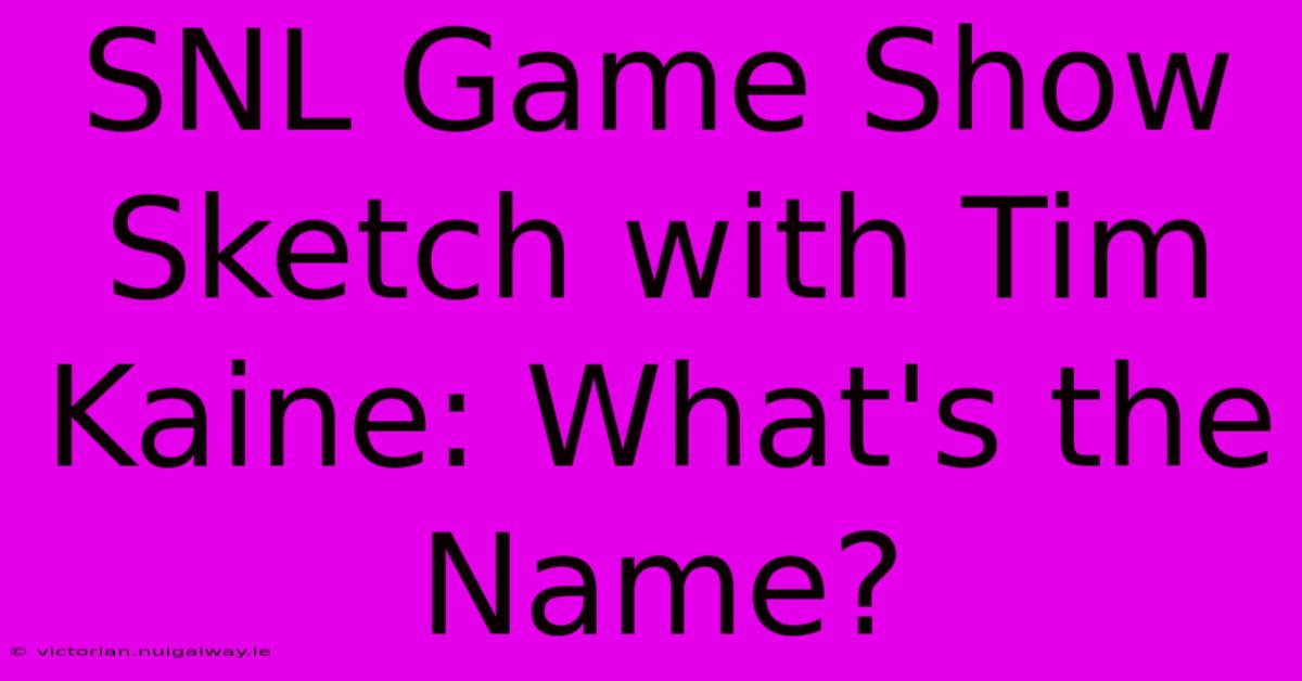 SNL Game Show Sketch With Tim Kaine: What's The Name?