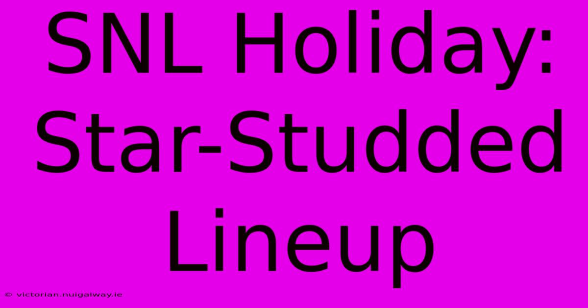 SNL Holiday: Star-Studded Lineup