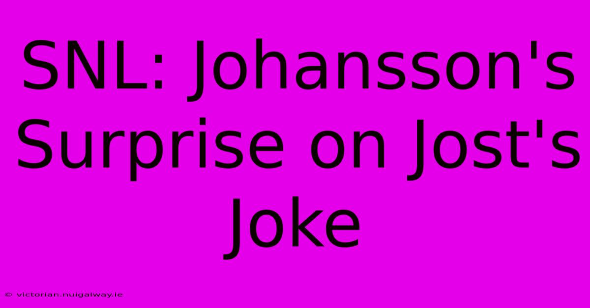 SNL: Johansson's Surprise On Jost's Joke