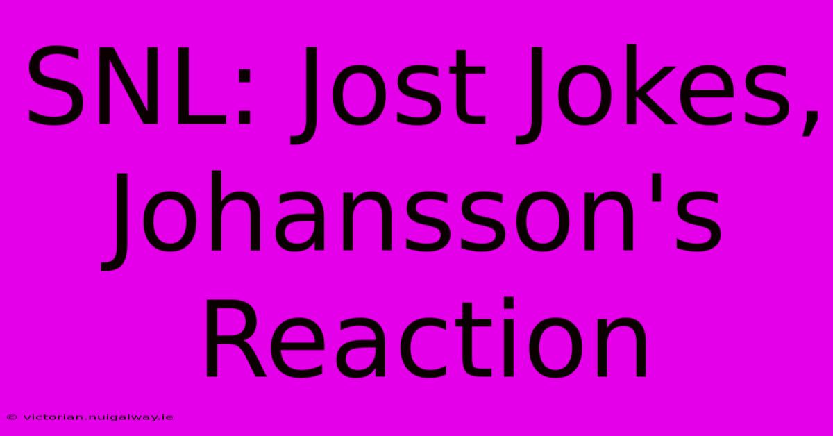 SNL: Jost Jokes, Johansson's Reaction