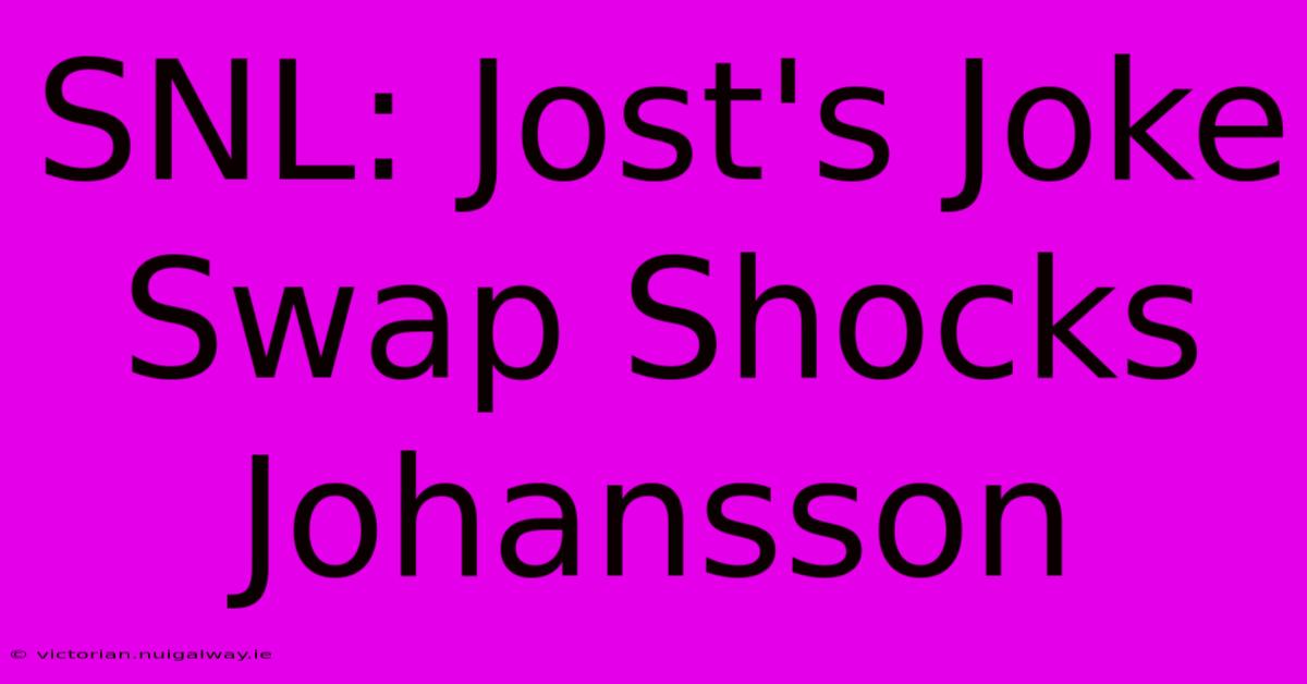 SNL: Jost's Joke Swap Shocks Johansson