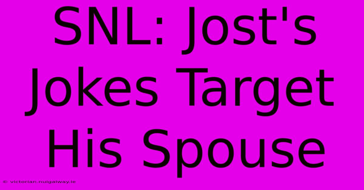 SNL: Jost's Jokes Target His Spouse