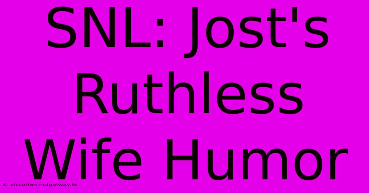 SNL: Jost's Ruthless Wife Humor