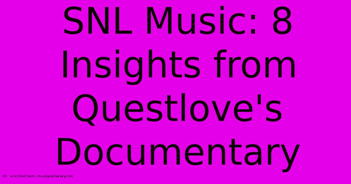 SNL Music: 8 Insights From Questlove's Documentary