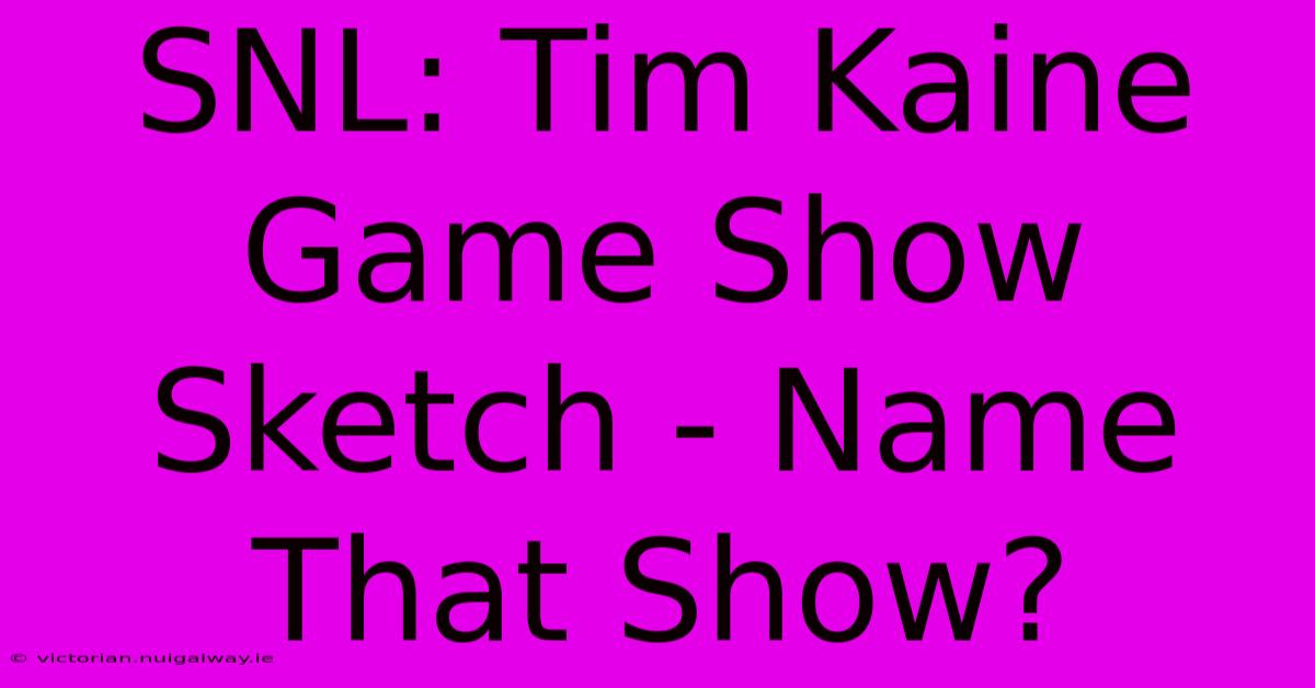 SNL: Tim Kaine Game Show Sketch - Name That Show?