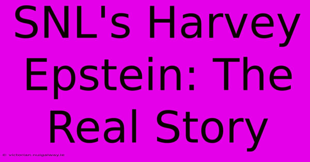 SNL's Harvey Epstein: The Real Story