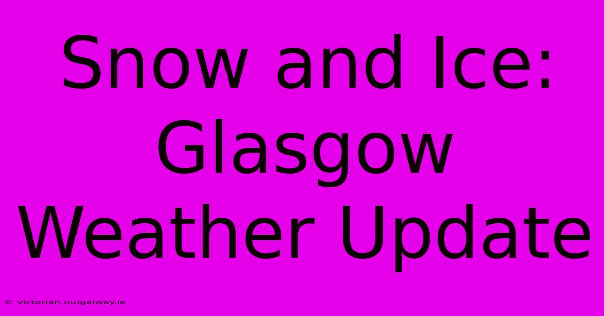 Snow And Ice: Glasgow Weather Update