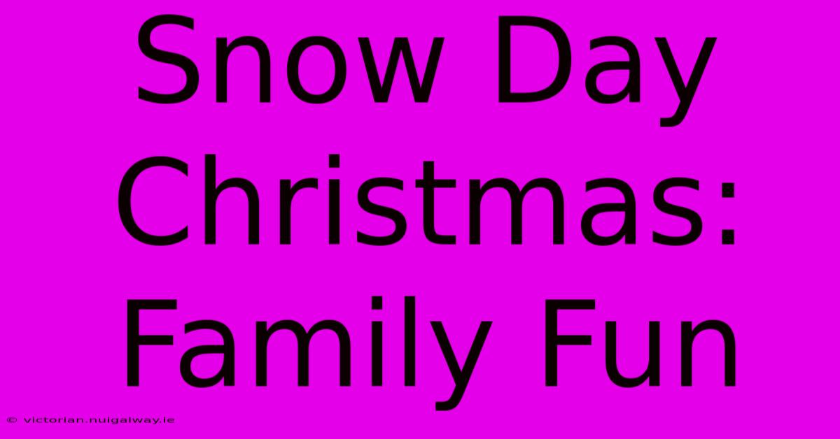 Snow Day Christmas: Family Fun