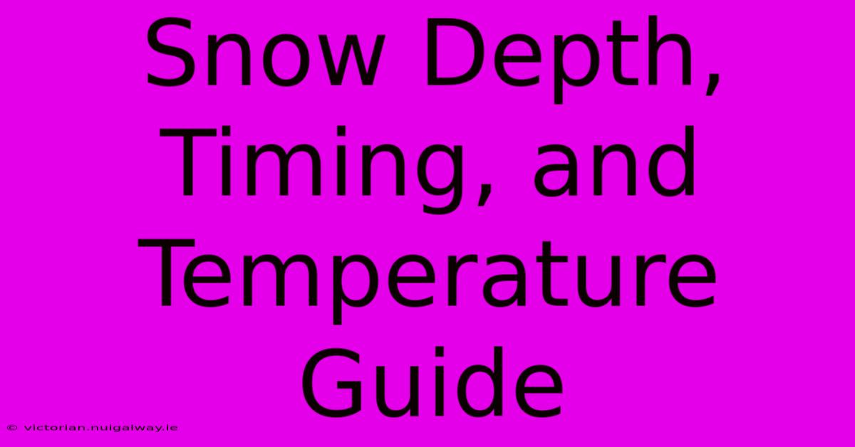 Snow Depth, Timing, And Temperature Guide