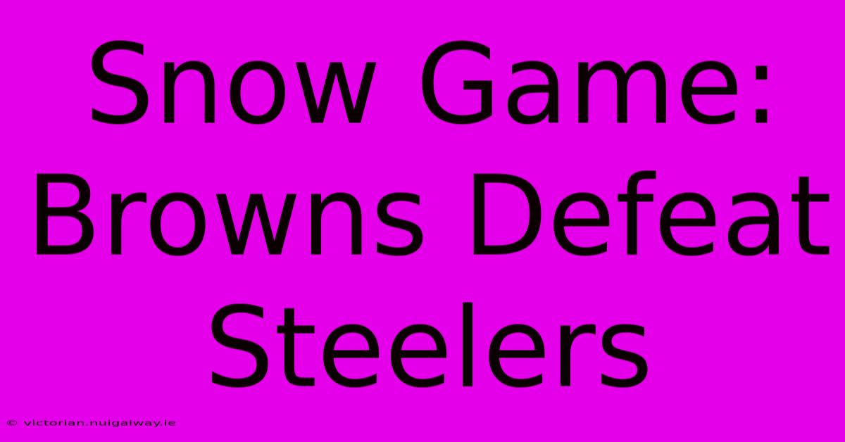 Snow Game: Browns Defeat Steelers