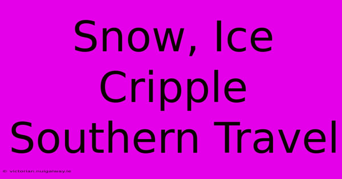 Snow, Ice Cripple Southern Travel