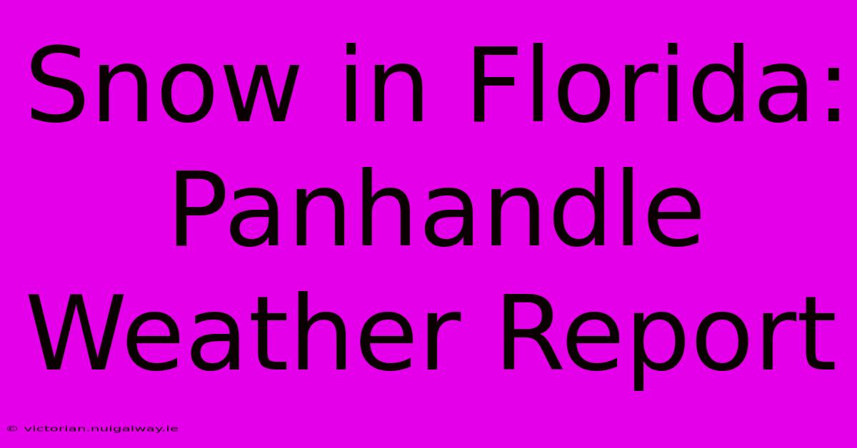 Snow In Florida: Panhandle Weather Report