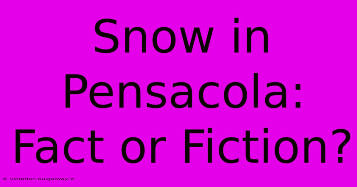 Snow In Pensacola: Fact Or Fiction?