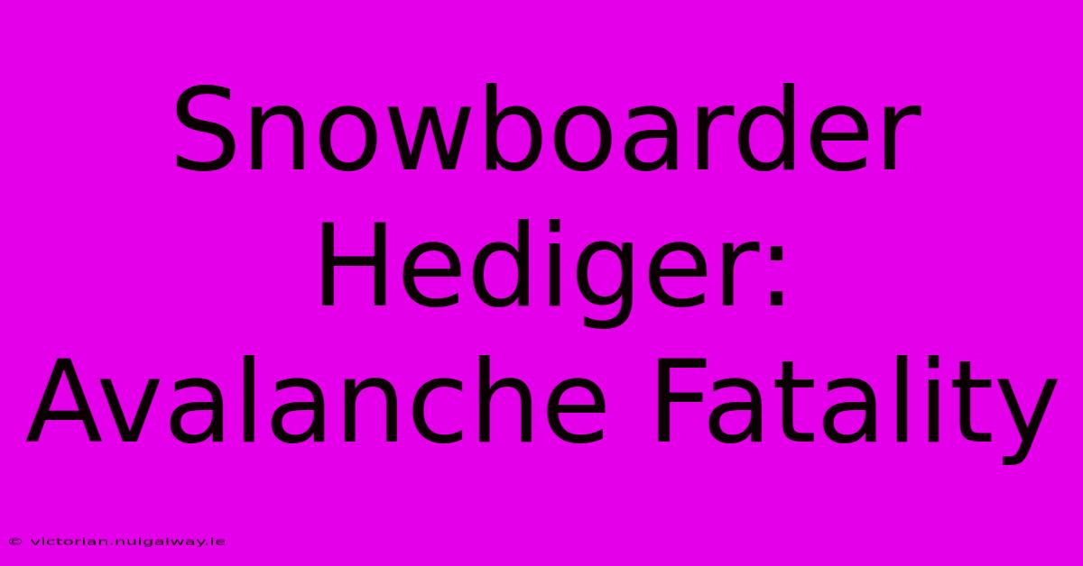 Snowboarder Hediger: Avalanche Fatality