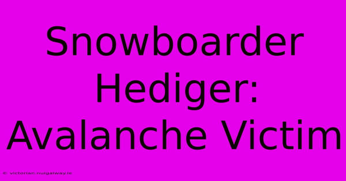 Snowboarder Hediger: Avalanche Victim