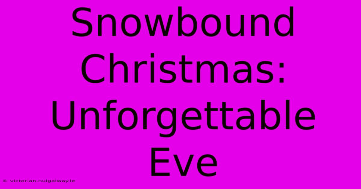 Snowbound Christmas: Unforgettable Eve