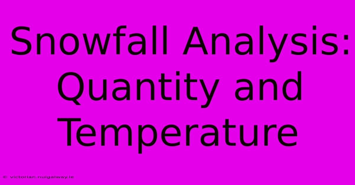 Snowfall Analysis: Quantity And Temperature