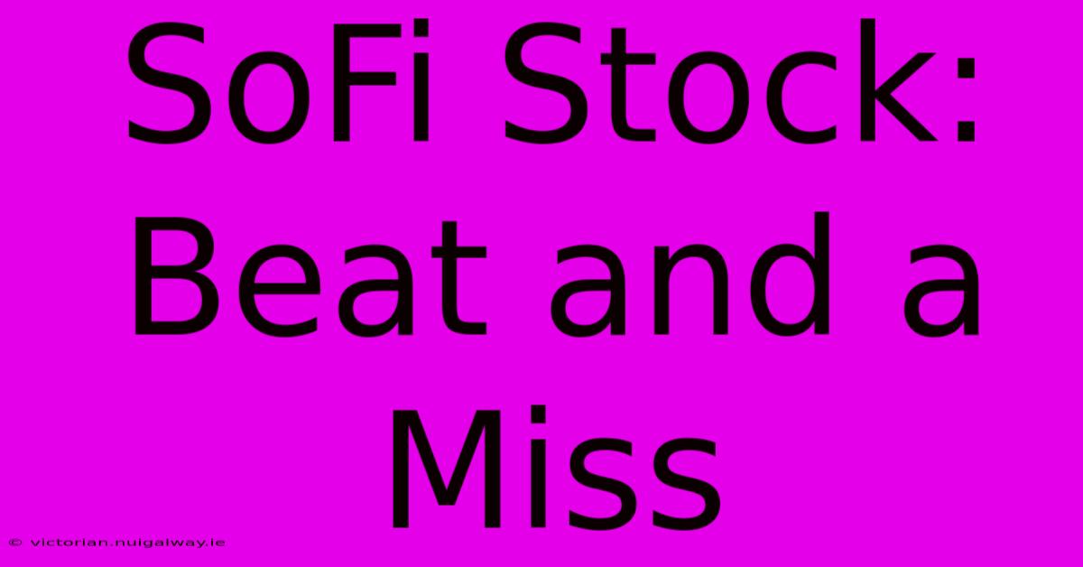 SoFi Stock: Beat And A Miss