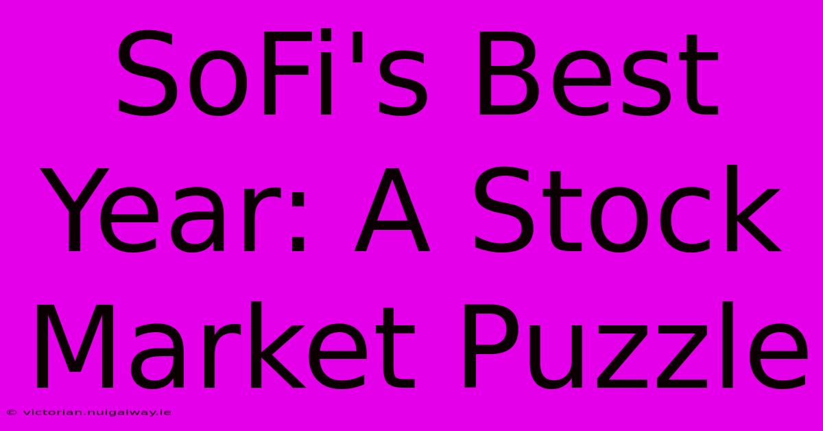 SoFi's Best Year: A Stock Market Puzzle