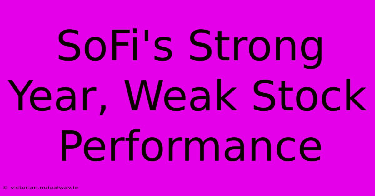 SoFi's Strong Year, Weak Stock Performance