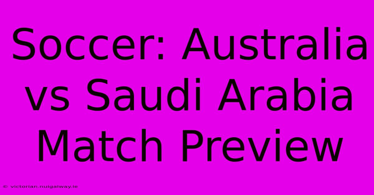 Soccer: Australia Vs Saudi Arabia Match Preview