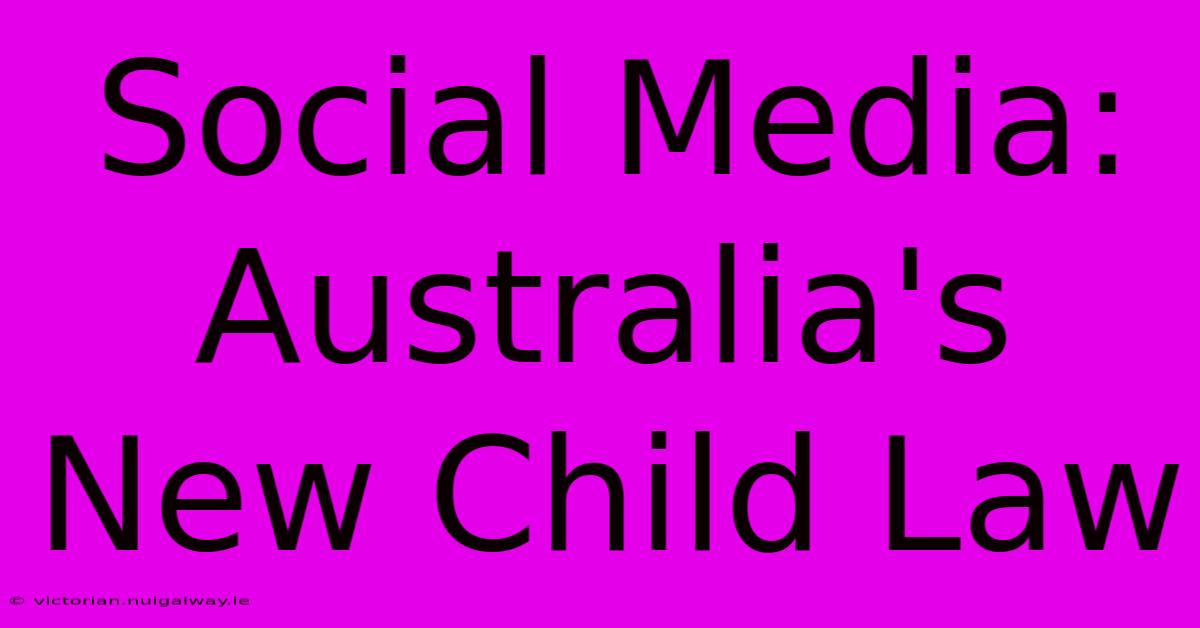 Social Media: Australia's New Child Law