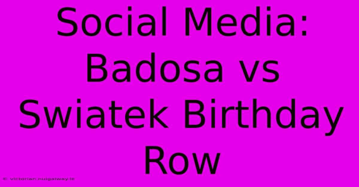 Social Media: Badosa Vs Swiatek Birthday Row