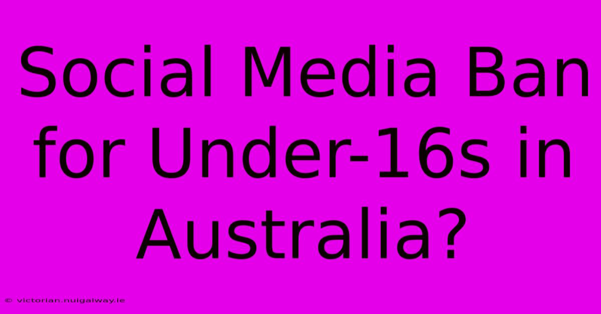 Social Media Ban For Under-16s In Australia?