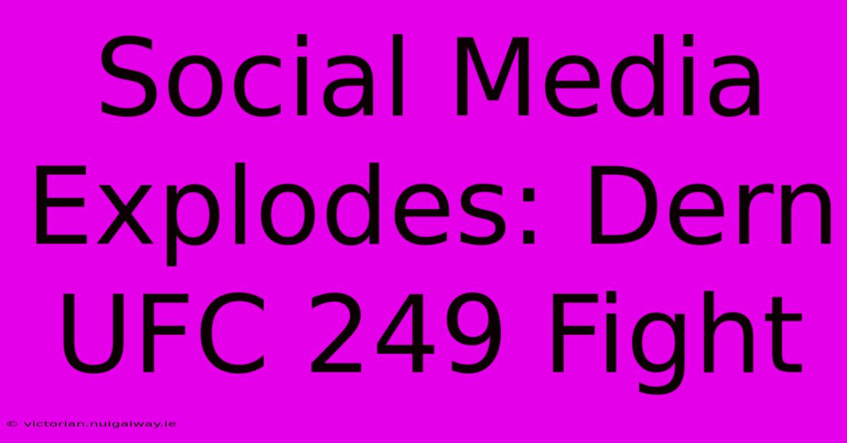 Social Media Explodes: Dern UFC 249 Fight