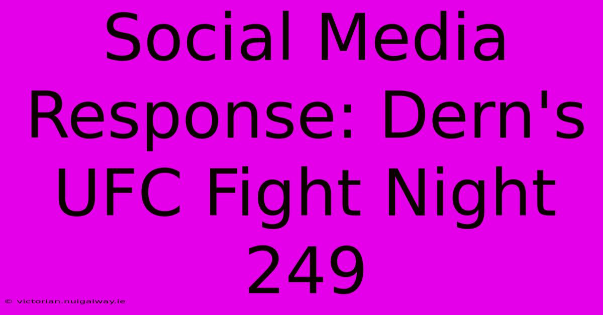 Social Media Response: Dern's UFC Fight Night 249