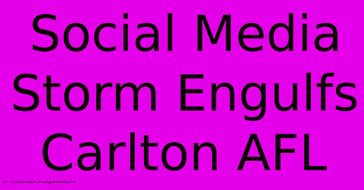 Social Media Storm Engulfs Carlton AFL