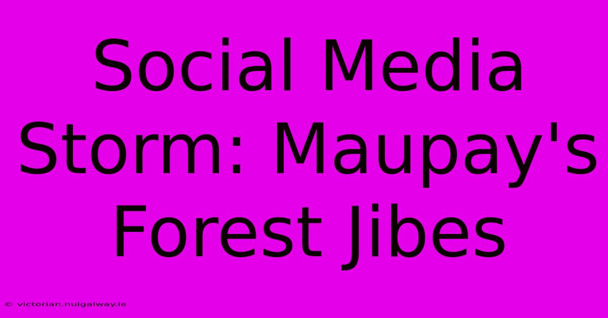 Social Media Storm: Maupay's Forest Jibes