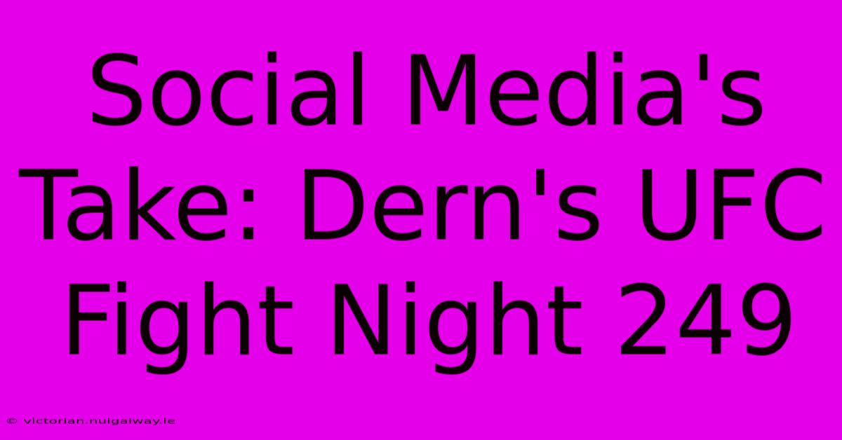 Social Media's Take: Dern's UFC Fight Night 249