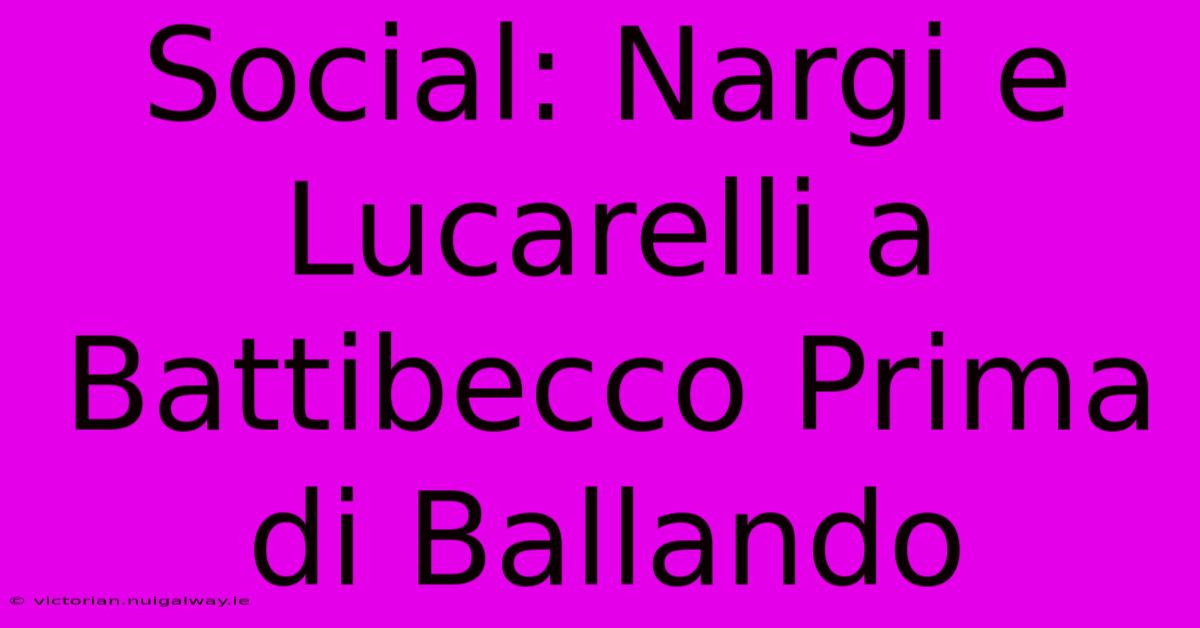 Social: Nargi E Lucarelli A Battibecco Prima Di Ballando