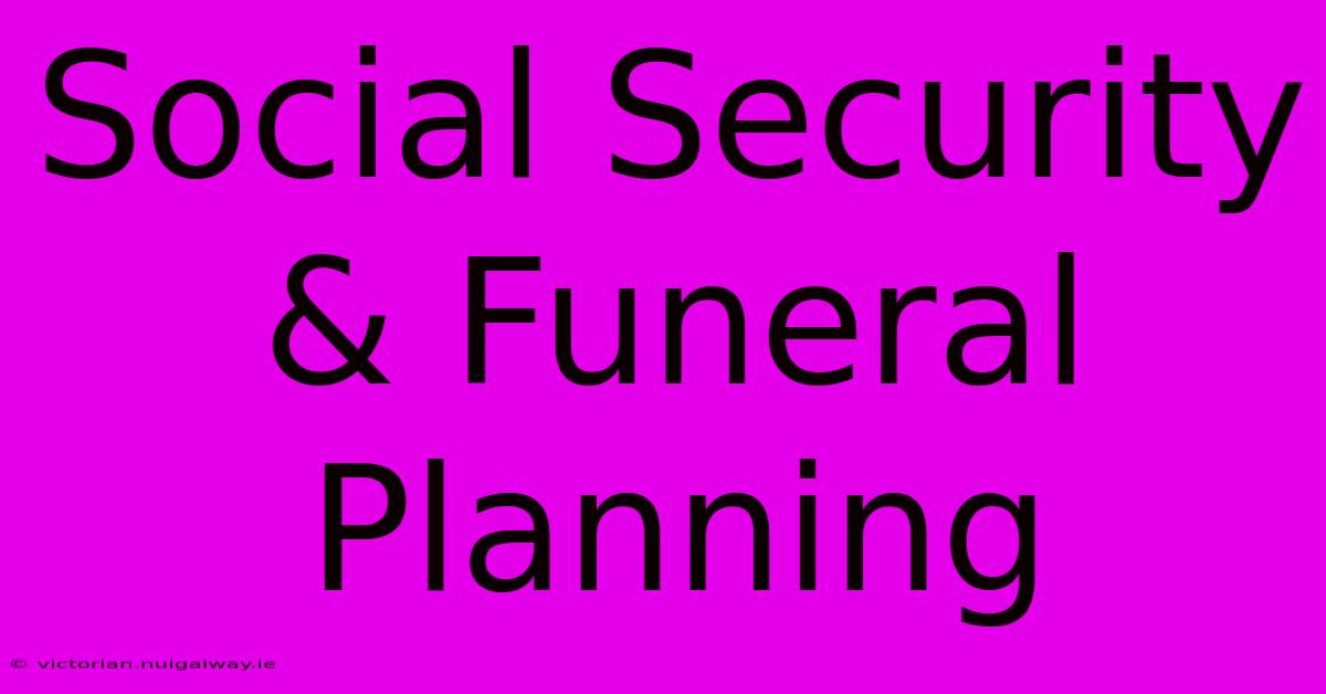 Social Security & Funeral Planning