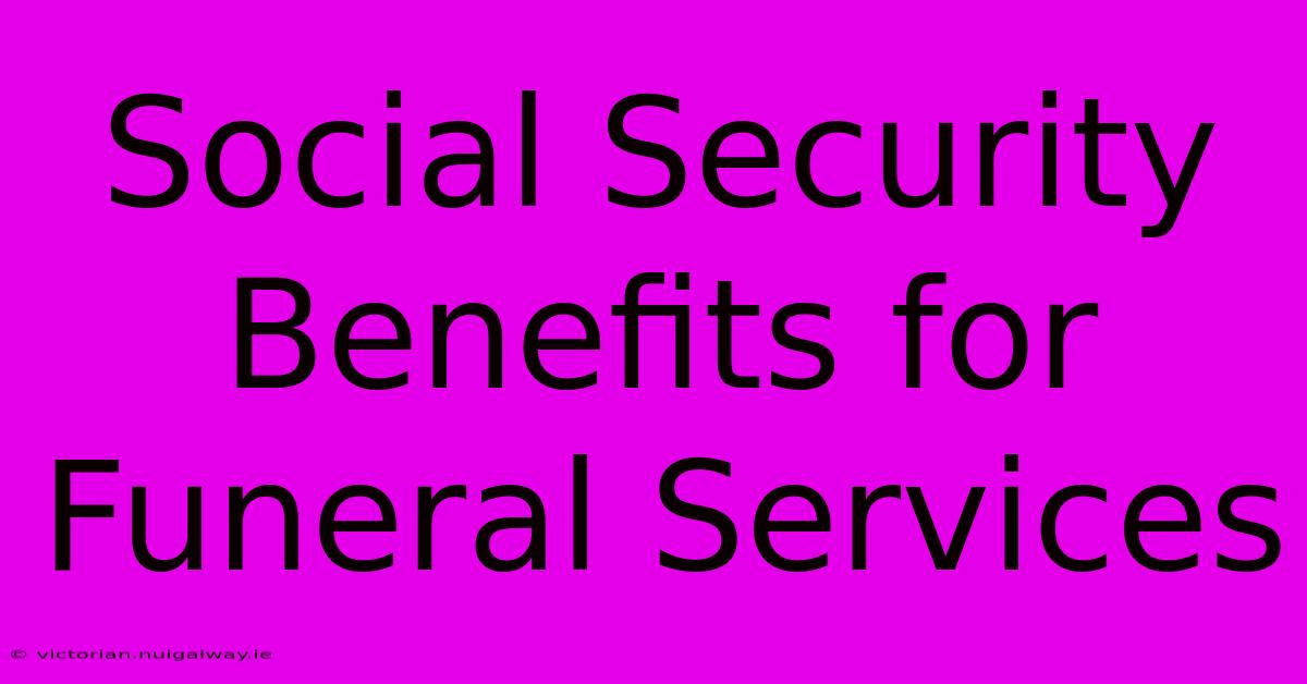 Social Security Benefits For Funeral Services