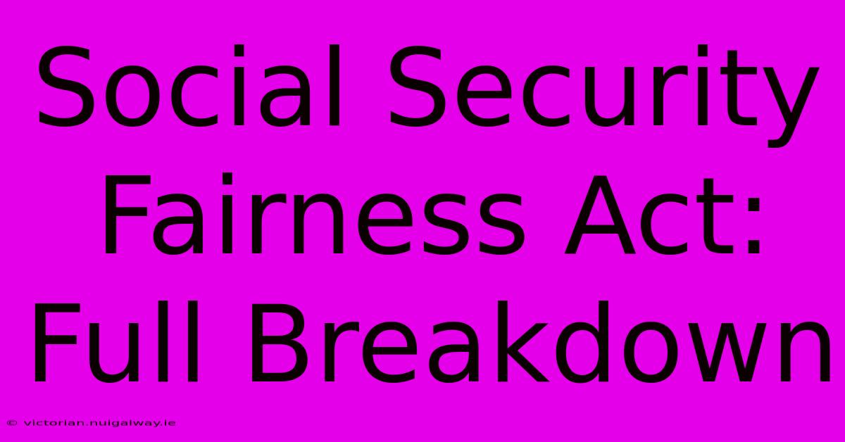 Social Security Fairness Act:  Full Breakdown