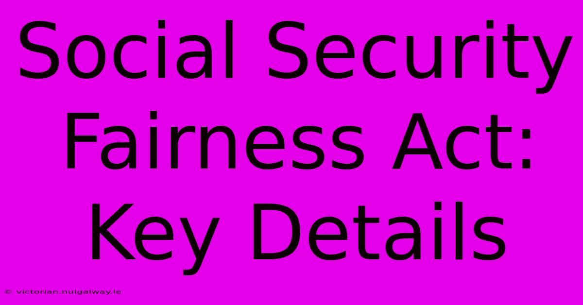 Social Security Fairness Act: Key Details